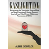 Gaslighting: Recognize the Narcissist, Learn How to Spot Emotional Abuse, Protect Yourself and Heal From Malignant Narcissism (NPD)