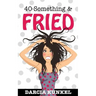 40-Something and Fried