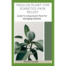 Insulin Plant for Diabetes Pain Relief: Guide To Using Insulin Plant For Managing Diabetes