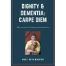Dignity & Dementia: Carpe Diem: My journals of living with dementia