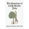 The Adventure of Little Giraffe Zosia: Bilingual Polish English Stories for Kids