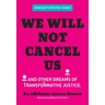 We Will Not Cancel Us: And Other Dreams of Transformative Justice