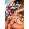 Busty Barbarian Bimbos: A lighthearted fantasy roleplaying game for snickering adolescents