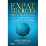 Expat Secrets: How To Pay Zero Taxes, Live Overseas & Make Giant Piles of Money