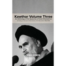 Kawthar Volume Three: An Anthology of the Speeches of Imam Khomeini (r) Including an Account of the Events of the Revolution 1962-1978