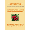 * ARTHRITIS * Naturopathic Advice to Help and Prevent. Written by SHEILA BER.