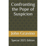 Confronting the Pope of Suspicion: Special 2021 Edition