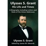 Ulysses S. Grant: His Life and Times: A Biography including Letters and State of the Union Addresses