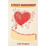 Stress Management: How to Deal with Stress and Anxiety. Coping with Difficult People and Moments in Life