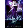Cinderella Spy: A Glass Slipper Adventure Book 3