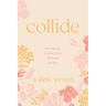 Collide: Running Into Healing When Life Hands You Hurt
