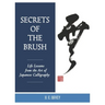 Secrets of the Brush: Life Lessons from the Art of Japanese Calligraphy