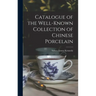 Catalogue of the Well-known Collection of Chinese Porcelain