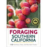 Foraging Southern California: 118 Nutritious, Tasty, and Abundant Foods