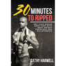 Calisthenics: 30 Minutes To Ripped - Get Your Dream Body Fast with Body Weight Exercises Today!