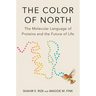 The Color of North: The Molecular Language of Proteins and the Future of Life