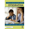 Parent's Quick Start Guide to Dysgraphia