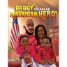 Daddy you are an American Hero