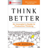 Think Better: An Innovator's Guide to Productive Thinking