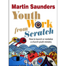 Youth Work from Scratch: How to launch or revitalize a church youth ministry
