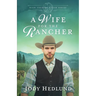 A Wife for the Rancher: A Sweet Historical Romance