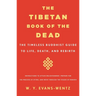 The Tibetan Book of the Dead: The Timeless Buddhist Guide to Life, Death, and Rebirth