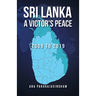 Sri Lanka A Victor's Peace: 2009 to 2019