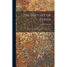 The History of Persia: From the Most Early Period to the Present Time