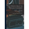 The Wife's Help to Indian Cookery: Being a Practical Manual for Housekeepers