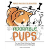 Puppies and Dogs Coloring Book: Adorable Pups! Fun and Cute Coloring Pages for Animal Lovers of All Ages!