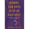Mommy, Can Boys Also Be Doctors?: A Message to Young Scientists and Other Humans