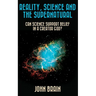 Reality, Science and the Supernatural: Can Science Support Belief in a Creator God?