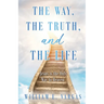 The Way, the Truth, and the Life: Jesus is the Only Way to Heaven