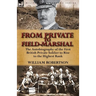 From Private to Field-Marshal: The Autobiography of the First British Private Soldier to Rise to the Highest Rank
