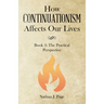 How Continuationism Affects Our Lives: Book 3: the Practical Perspective