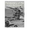 The Mystery of the Lady Be Good: The History of the World War II Plane's Disappearance and Discovery