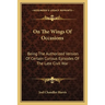 On The Wings Of Occasions: Being The Authorized Version Of Certain Curious Episodes Of The Late Civil War