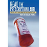 Read the Prescription Label: And Other Tips to Prevent Deadly and Costly Medication Errors