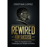 Rewired for Success: How to Transform Your Challenges into Wealth and Wins
