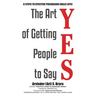 The Art of Getting People to Say YES: Six Steps to Effective Persuasion Skills (EPS)