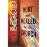 Hurt and Healed by the Church: Redemption and Reconstruction After Spiritual Abuse