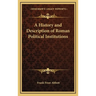 A History and Description of Roman Political Institutions