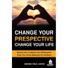 Change Your Perspective Change Your Life: Discover How To Reduce Your Suffering And Enjoy Your Life By Mastering Your Emotions