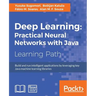 Deep Learning: Build and run intelligent applications by leveraging key Java machine learning libraries