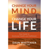 Change Your Mind and Change Your Life: Your Guide to Emotional Health and Fulfillment