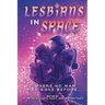 Lesbians in Space: Where No Man Has Gone Before