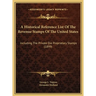 A Historical Reference List Of The Revenue Stamps Of The United States: Including The Private Die Proprietary Stamps (1899)