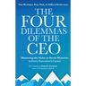 The Four Dilemmas of the CEO: Mastering the make-or-break moments in every executive's career