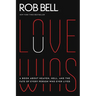 Love Wins: A Book about Heaven, Hell, and the Fate of Every Person Who Ever Lived