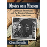 Movies on a Mission: American Protestants and the Foreign Missionary Film, 1906-1956